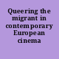 Queering the migrant in contemporary European cinema /