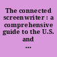 The connected screenwriter : a comprehensive guide to the U.S. and international studios, networks, production companies, and filmmakers that want to buy your screenplay /