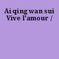 Ai qing wan sui Vive l'amour /