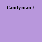 Candyman /