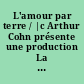 L'amour par terre / |c Arthur Cohn présente une production La Cecilia, en association avec le Ministère de la Culture ; scenario, Pascal Bonitzer [and 3 others] ; mise en scène, Jacques Rivette.