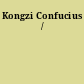 Kongzi Confucius /