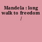 Mandela : long walk to freedom /