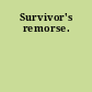 Survivor's remorse.