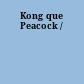 Kong que Peacock /