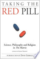 Taking the red pill : science, philosophy and the religion in The Matrix /