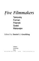 Five filmmakers : Tarkovsky, Forman, Polanski, Szabó, Makavejev /