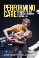 Performing care : new perspectives on socially engaged performance /