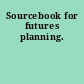 Sourcebook for futures planning.