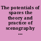 The potentials of spaces the theory and practice of scenography & performance /