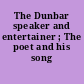 The Dunbar speaker and entertainer ; The poet and his song /