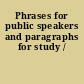 Phrases for public speakers and paragraphs for study /