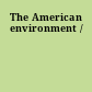 The American environment /