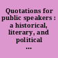Quotations for public speakers : a historical, literary, and political anthology /