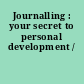 Journalling : your secret to personal development /