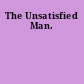 The Unsatisfied Man.