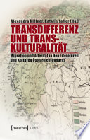 Transdifferenz und Transkulturalität : Migration und Alterität in den Literaturen und Kulturen Österreich-Ungarns /
