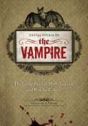 Encyclopedia of the vampire : the living dead in myth, legend, and popular culture /