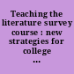 Teaching the literature survey course : new strategies for college faculty /