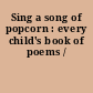 Sing a song of popcorn : every child's book of poems /