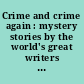 Crime and crime again : mystery stories by the world's great writers ... /