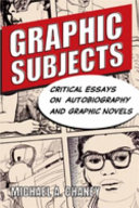 Graphic subjects : critical essays on autobiography and graphic novels /