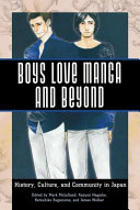 Boys love manga and beyond : history, culture, and community in Japan /