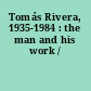 Tomás Rivera, 1935-1984 : the man and his work /