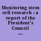 Monitoring stem cell research : a report of the President's Council on Bioethics.