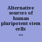 Alternative sources of human pluripotent stem cells a white paper of the President's Council on Bioethics.