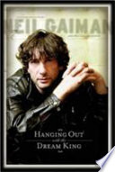 Hanging out with the dream king : conversations with Neil Gaiman and his collaborators /