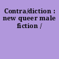 Contra/diction : new queer male fiction /