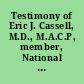 Testimony of Eric J. Cassell, M.D., M.A.C.P, member, National Bioethics Advisory Commission and Clinical Professor of Public Health, Cornell University Medical College Before the Subcommittee on Criminal Justice, Drug Policy, and Human Resources, Committee on Government Reform, U.S. House of Representatives December 9, 1999