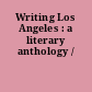 Writing Los Angeles : a literary anthology /