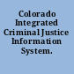 Colorado Integrated Criminal Justice Information System.