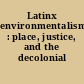 Latinx environmentalisms : place, justice, and the decolonial /