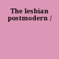 The lesbian postmodern /