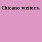 Chicano writers.