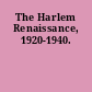 The Harlem Renaissance, 1920-1940.