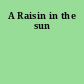 A Raisin in the sun