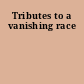 Tributes to a vanishing race