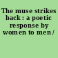 The muse strikes back : a poetic response by women to men /
