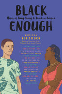 Black enough : stories of being young & Black in America /