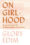 On girlhood : 15 stories from the Well-Read Black Girl library /