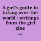 A girl's guide to taking over the world : writings from the girl zine revolution /