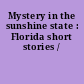 Mystery in the sunshine state : Florida short stories /
