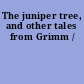 The juniper tree, and other tales from Grimm /