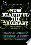 How beautiful the ordinary : twelve stories of identity /