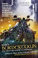 Welcome to Bordertown : new stories and poems of the Borderlands /