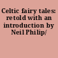 Celtic fairy tales: retold with an introduction by Neil Philip/